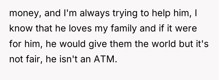 money, and I'm always trying to help him, I know...