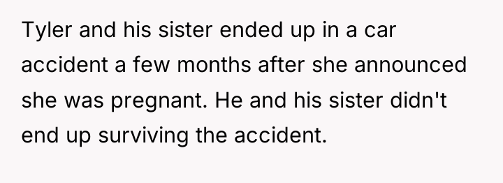 Tyler and his sister ended up in a car accident...