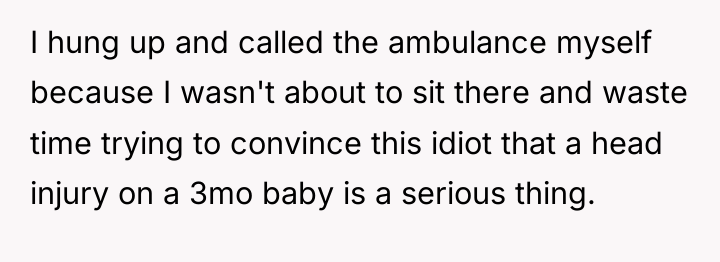 I hung up and called the ambulance myself because I...
