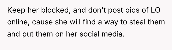 Keep her blocked, and don't post pics of LO online,...