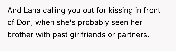 And Lana calling you out for kissing in front of...