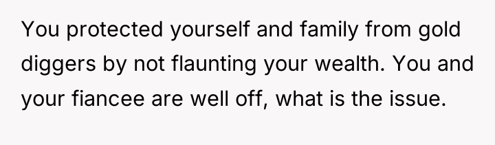 You protected yourself and family from gold diggers by not...