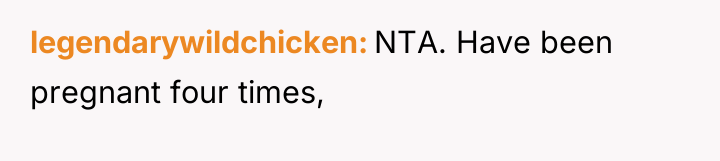 legendarywildchicken NTA. Have been pregnant four times,