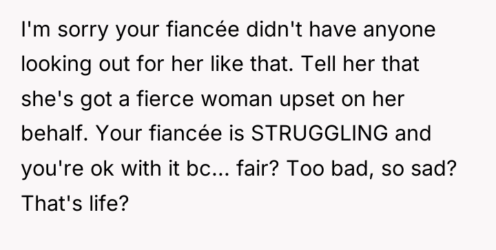 I'm sorry your fiancée didn't have anyone looking out for...