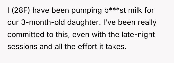 I (28F) have been pumping b***st milk for our 3-month-old...