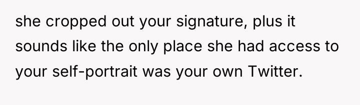 she cropped out your signature, plus it sounds like the...