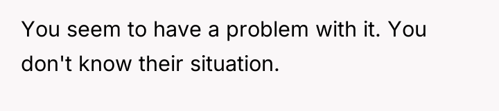 You seem to have a problem with it. You don't...