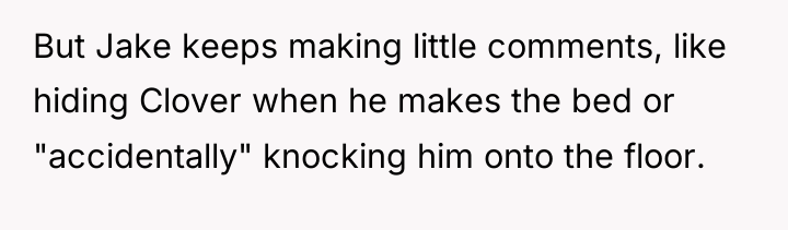But Jake keeps making little comments, like hiding Clover when...