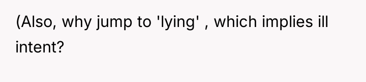 (Also, why jump to 'lying' , which implies ill intent?