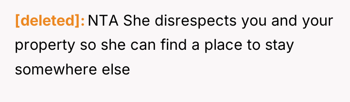 [deleted] NTA She disrespects you and your property so she...