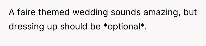 A faire themed wedding sounds amazing, but dressing up should...