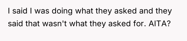 I said I was doing what they asked and they...