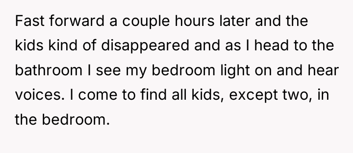 Fast forward a couple hours later and the kids kind...
