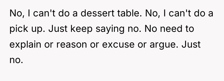 No, I can't do a dessert table. No, I can't...