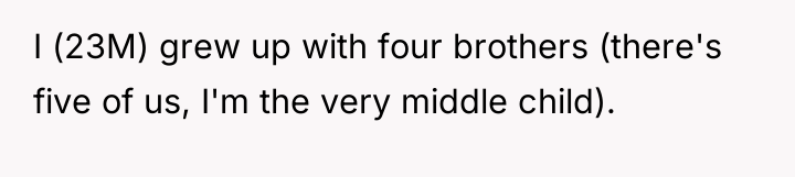 I (23M) grew up with four brothers (there's five of...