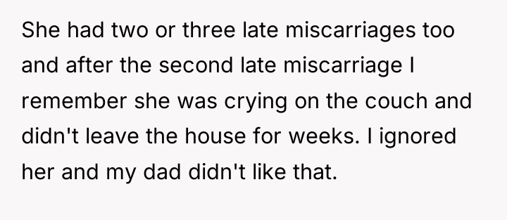 She had two or three late miscarriages too and after...