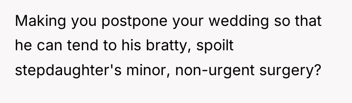 Making you postpone your wedding so that he can tend...