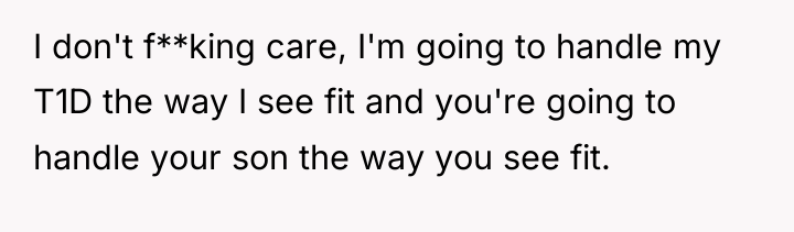 I don't f**king care, I'm going to handle my T1D...