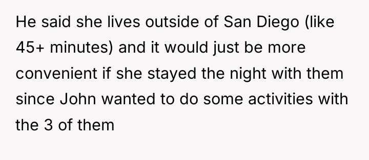 He said she lives outside of San Diego (like 45+...