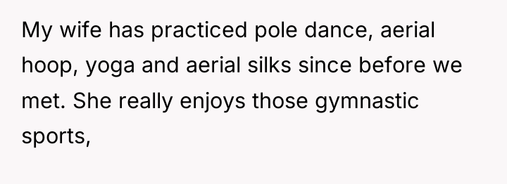 My wife has practiced pole dance, aerial hoop, yoga and...