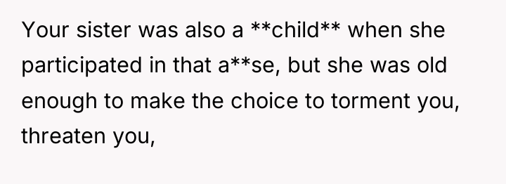 Your sister was also a **child** when she participated in...