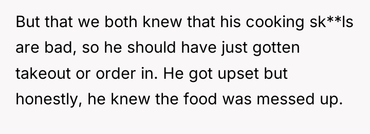 But that we both knew that his cooking sk**ls are...