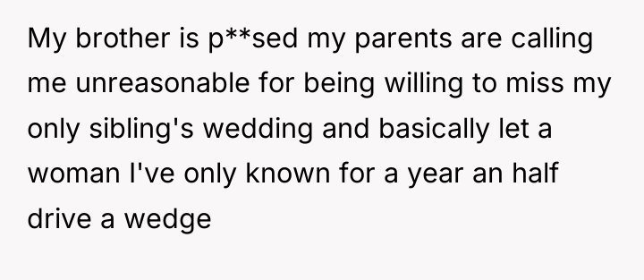 My brother is p**sed my parents are calling me unreasonable...
