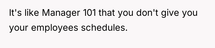 It's like Manager 101 that you don't give you your...