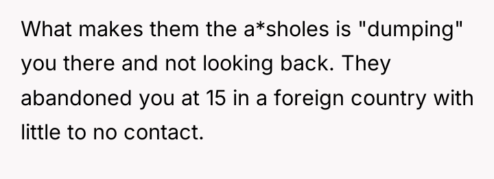What makes them the a*sholes is "dumping" you there and...