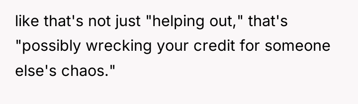 like that's not just "helping out," that's "possibly wrecking your...