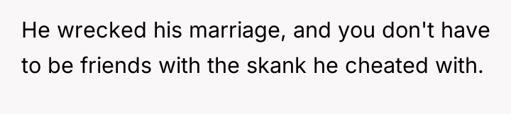 He wrecked his marriage, and you don't have to be...