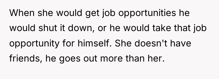 When she would get job opportunities he would shut it...