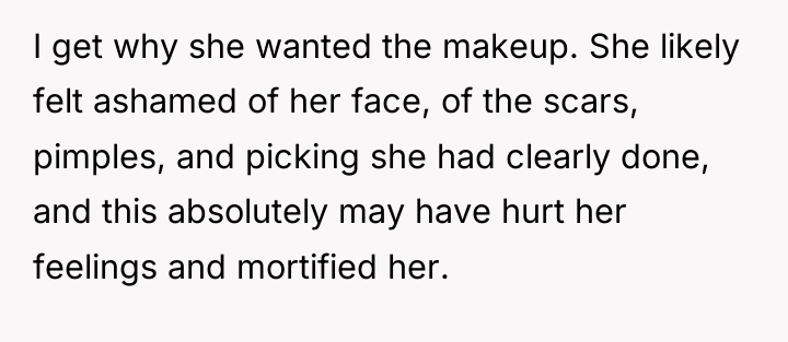 I get why she wanted the makeup. She likely felt...