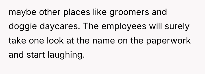maybe other places like groomers and doggie daycares. The employees...