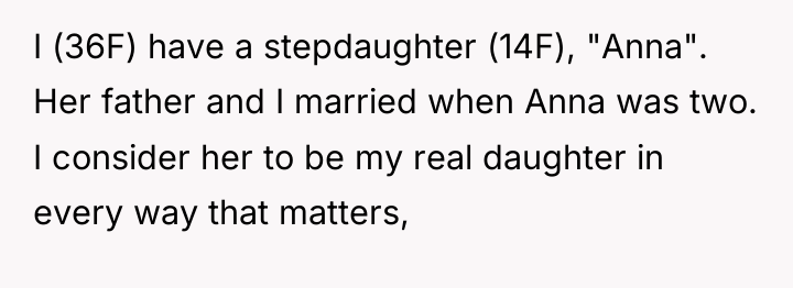 I (36F) have a stepdaughter (14F), "Anna". Her father and...
