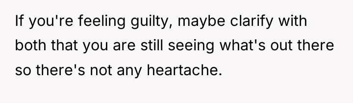 If you're feeling guilty, maybe clarify with both that you...