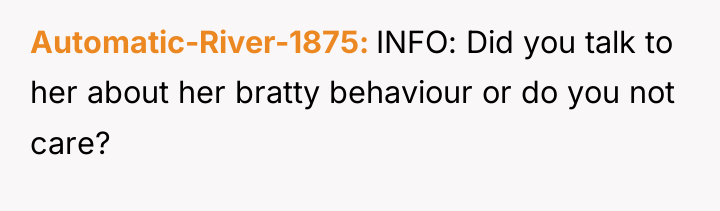 Automatic-River-1875 INFO: Did you talk to her about her bratty...