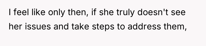 I feel like only then, if she truly doesn't see...