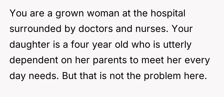 You are a grown woman at the hospital surrounded by...