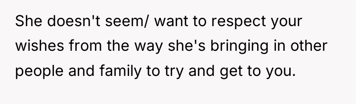 She doesn't seem/ want to respect your wishes from the...