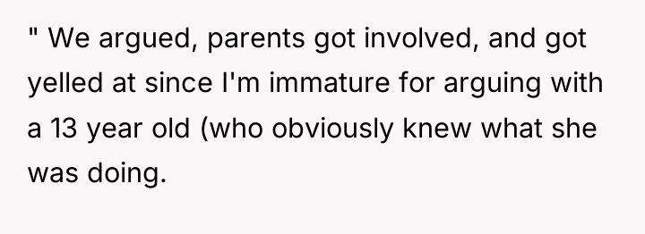 " We argued, parents got involved, and got yelled at...