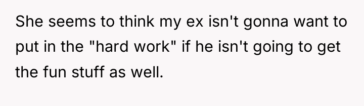 She seems to think my ex isn't gonna want to...