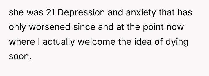she was 21 Depression and anxiety that has only worsened...