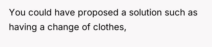 You could have proposed a solution such as having a...