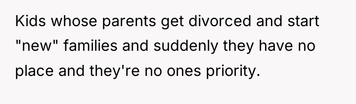 Kids whose parents get divorced and start "new" families and...