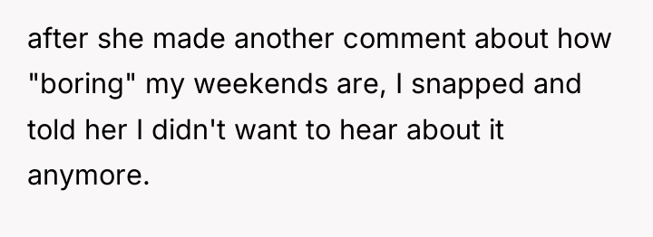 after she made another comment about how "boring" my weekends...