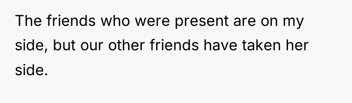 The friends who were present are on my side, but...