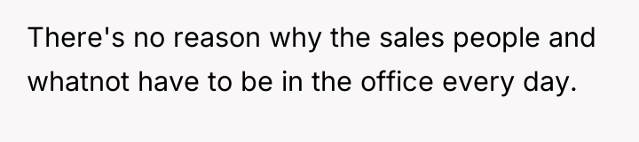 There's no reason why the sales people and whatnot have...
