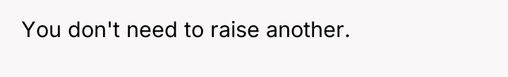 You don't need to raise another.