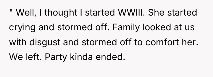 " Well, I thought I started WWIII. She started crying...